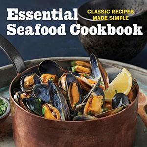 Essential Seafood Cookbook: Classic Recipes Made Simple