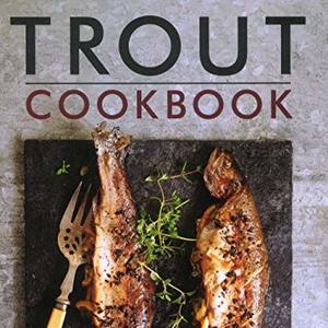 Trout Cookbook: 60 Classic Recipes