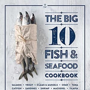 The Big 10 Fish and Seafood Cookbook: 10 Seafood, 80 Recipes